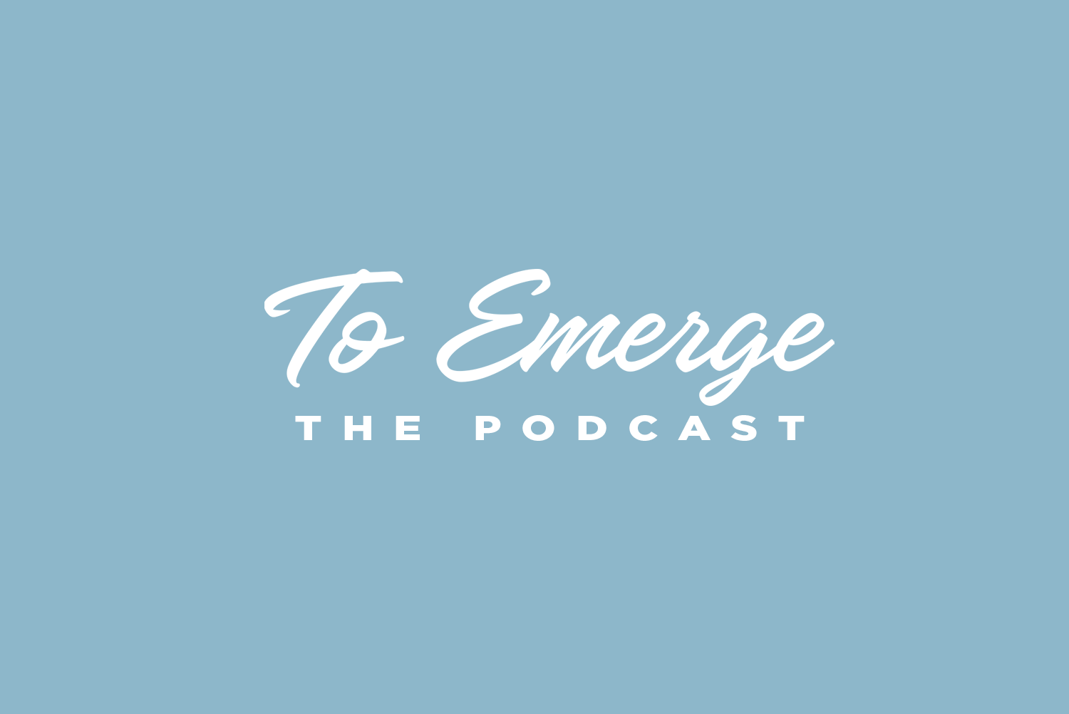 To Emerge The Podcast